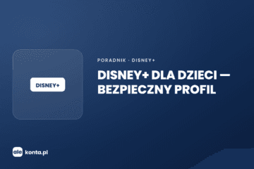Disney+ dla dzieci – jak ustawić bezpieczny profil | AleKonta.pl