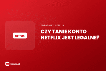 Czy tanie konto Netflix jest legalne – poradnik AleKonta.pl