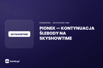 Pionek na SkyShowtime – kontynuacja Ślebody | AleKonta.pl